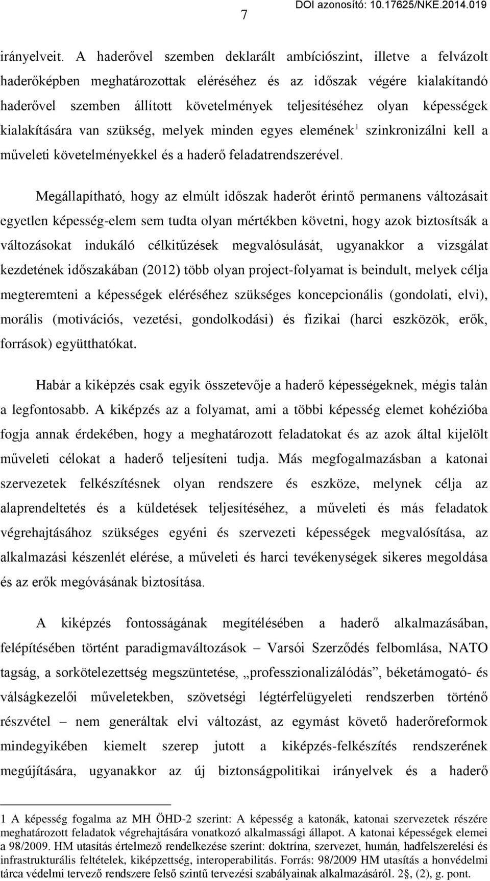 képességek kialakítására van szükség, melyek minden egyes elemének 1 szinkronizálni kell a műveleti követelményekkel és a hader feladatrendszerével.