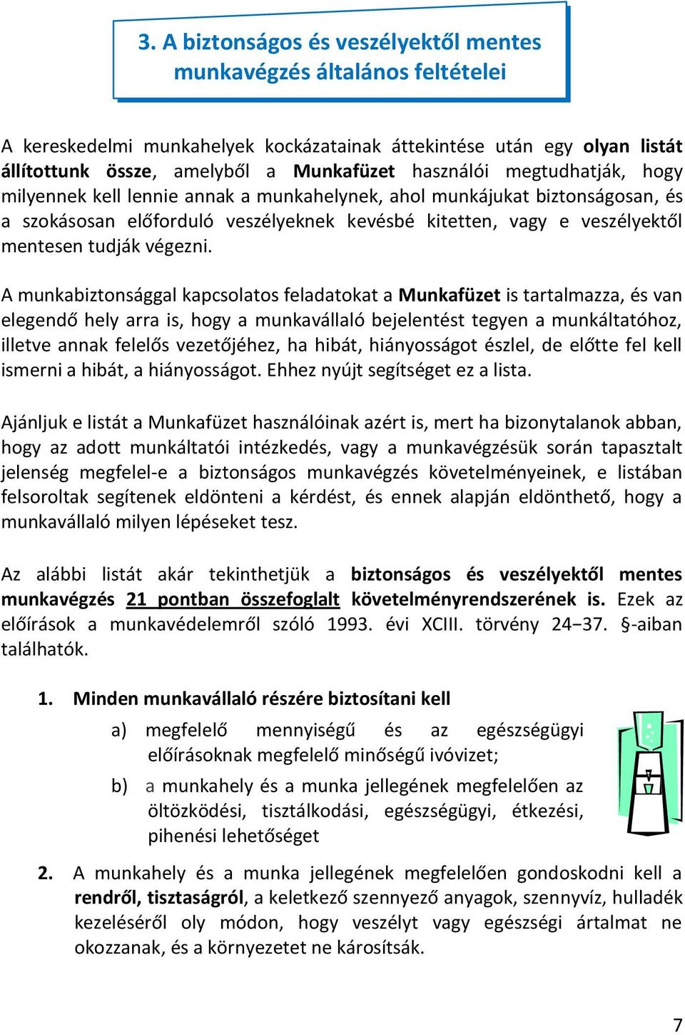 A munkabiztnsággal kapcslats feladatkat a Munkafüzet is tartalmazza, és van elegendő hely arra is, hgy a munkavállaló bejelentést tegyen a munkáltatóhz, illetve annak felelős vezetőjéhez, ha hibát,