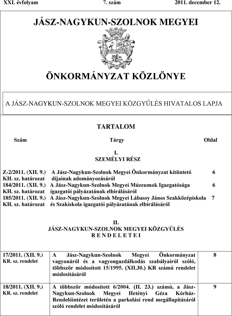 (XII. 9.) A Jász-Nagykun-Szolnok Megyei Lábassy János Szakközépiskola 7 KH. sz. határozat és Szakiskola igazgatói pályázatának elbírálásáról II.