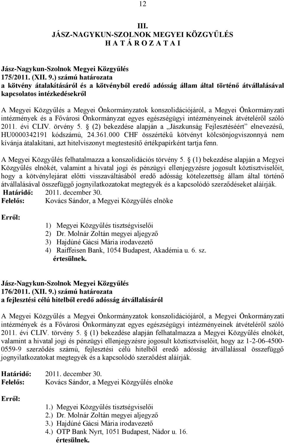 a Megyei Önkormányzati intézmények és a Fővárosi Önkormányzat egyes egészségügyi intézményeinek átvételéről szóló 2011. évi CLIV. örvény 5.