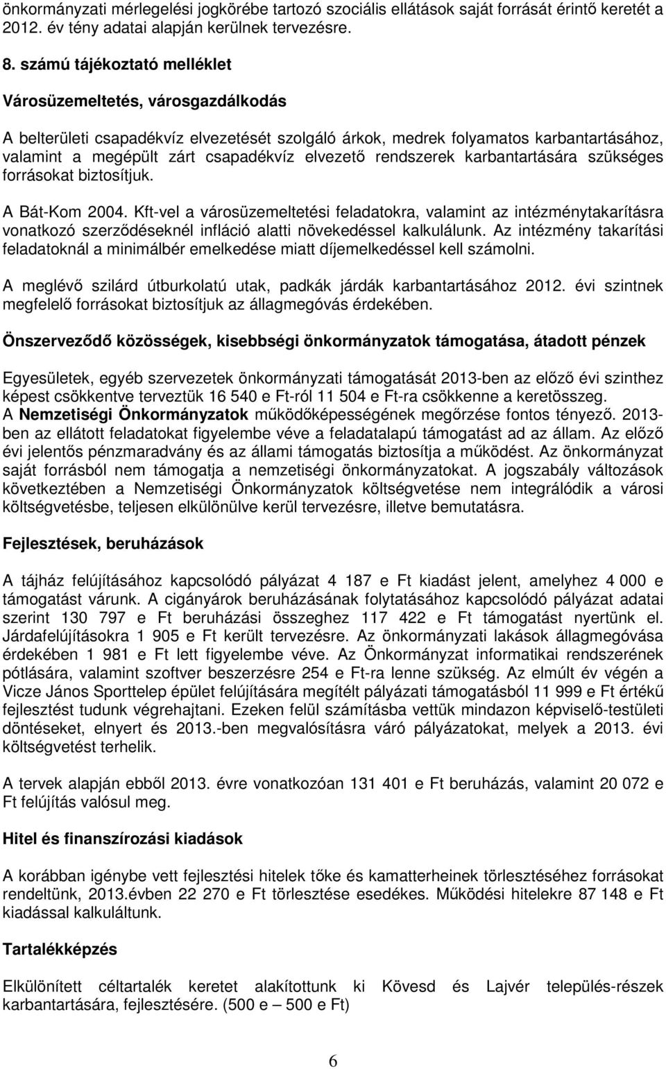 rendszerek karbantartására szükséges forrásokat biztosítjuk. A Bát-Kom 2004.