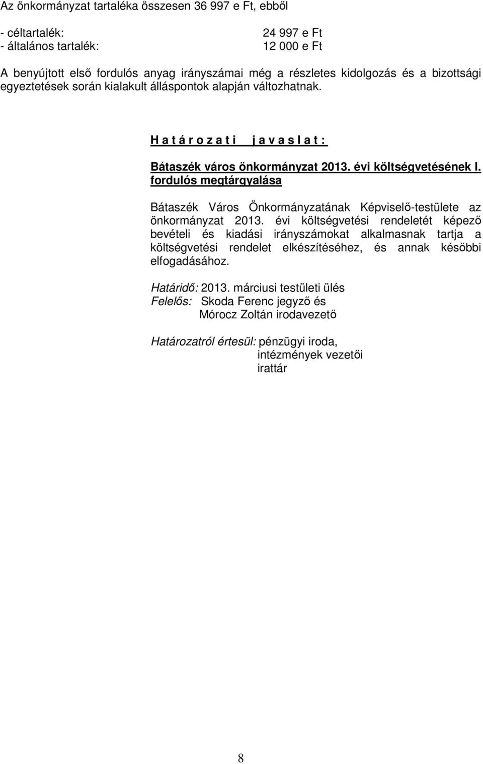 fordulós megtárgyalása Bátaszék Város Önkormányzatának Képviselı-testülete az önkormányzat 2013.