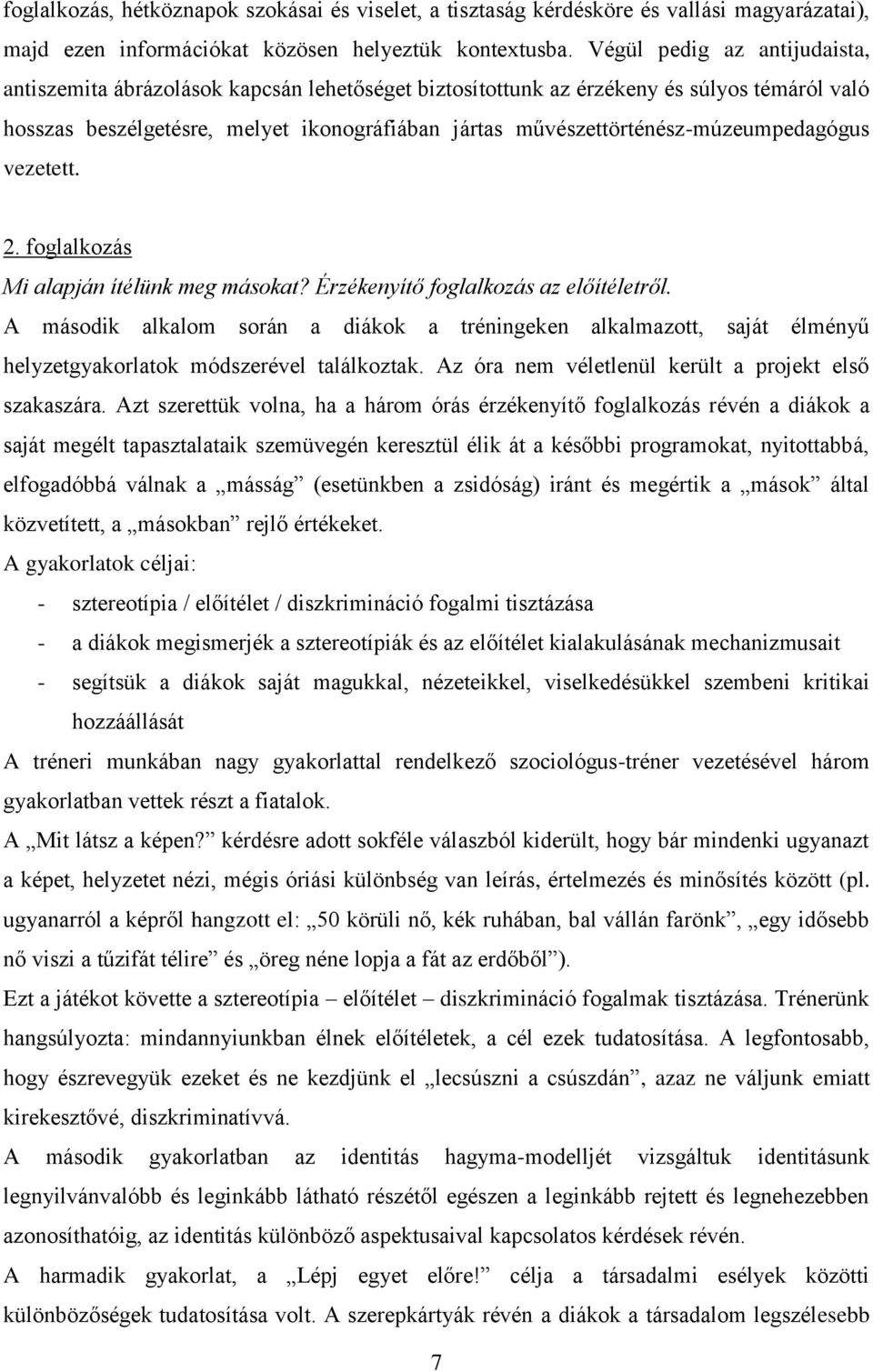 művészettörténész-múzeumpedagógus vezetett. 2. foglalkozás Mi alapján ítélünk meg másokat? Érzékenyítő foglalkozás az előítéletről.