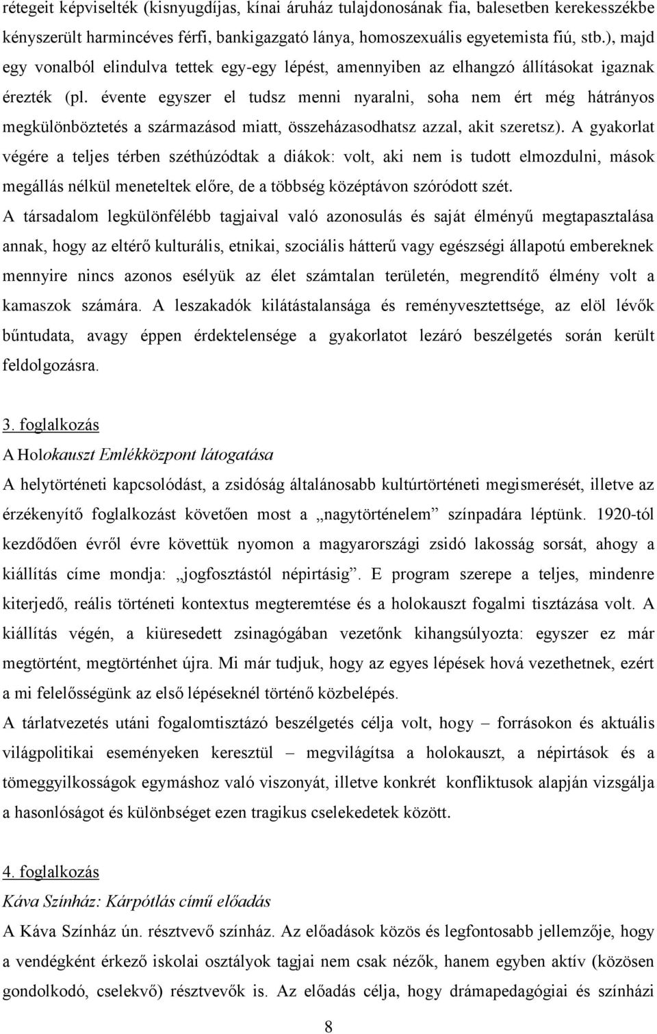 évente egyszer el tudsz menni nyaralni, soha nem ért még hátrányos megkülönböztetés a származásod miatt, összeházasodhatsz azzal, akit szeretsz).