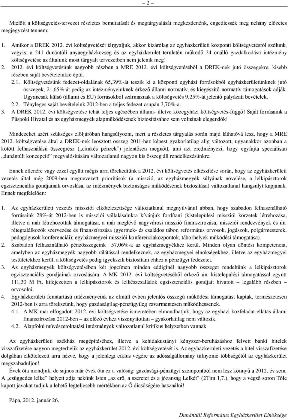 intézmény költségvetése az általunk most tárgyalt tervezetben nem jelenik meg! 2. 2012. évi költségvetésünk nagyobb részben a MRE 2012.