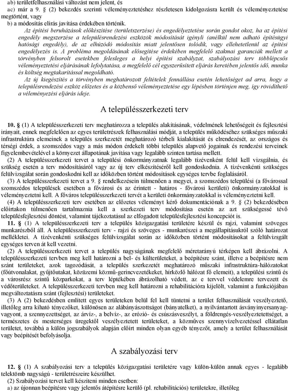 Az építési beruházások előkészítése (területszerzése) és engedélyeztetése során gondot okoz, ha az építési engedély megszerzése a településrendezési eszközök módosítását igényli (anélkül nem adható