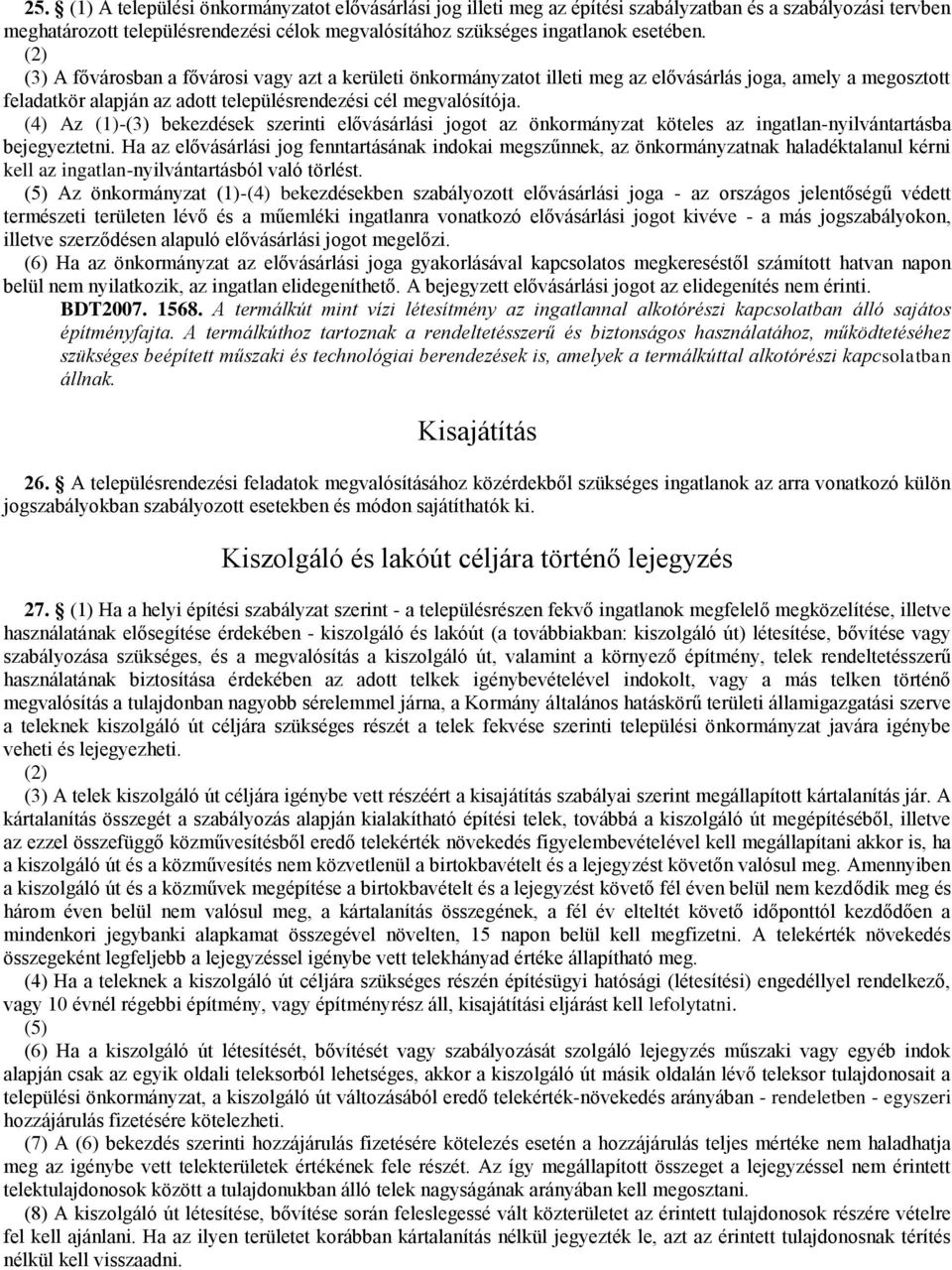 (4) Az (1)-(3) bekezdések szerinti elővásárlási jogot az önkormányzat köteles az ingatlan-nyilvántartásba bejegyeztetni.