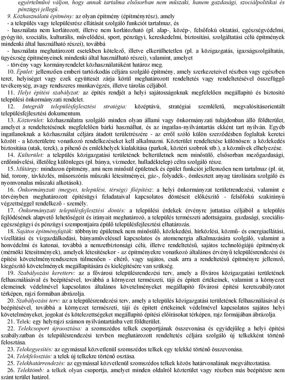 alap-, közép-, felsőfokú oktatási, egészségvédelmi, gyógyító, szociális, kulturális, művelődési, sport, pénzügyi, kereskedelmi, biztosítási, szolgáltatási célú építmények mindenki által használható