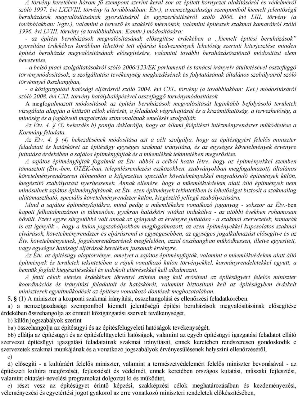 ), valamint a tervező és szakértő mérnökök, valamint építészek szakmai kamaráiról szóló 1996. évi LVIII. törvény (a továbbiakban: Kamtv.