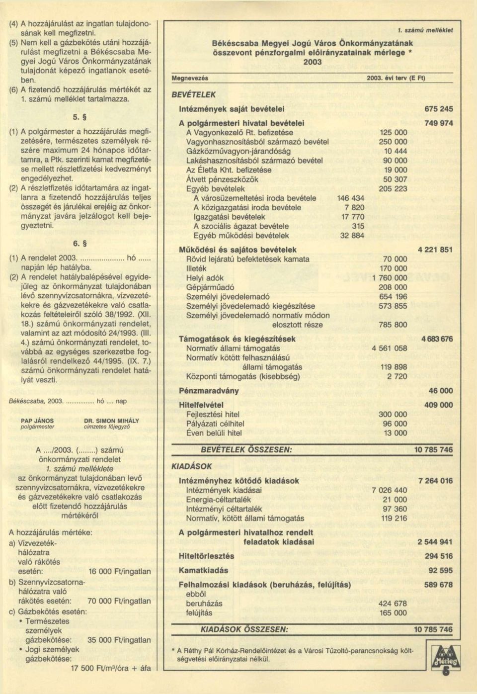 számú melléklet tartalmazza. 5. (1) A polgármester a hozzájárulás megfizetésére, természetes személyek részére maximum 24 hónapos időtartamra, a Ptk.