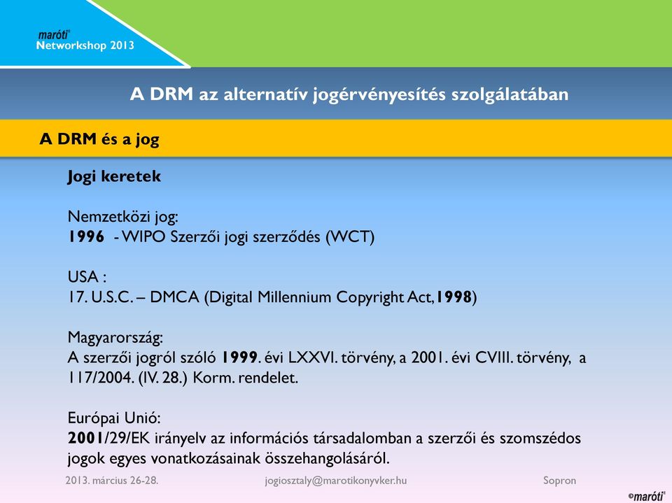 évi LXXVI. törvény, a 2001. évi CVIII. törvény, a 117/2004. (IV. 28.) Korm. rendelet.