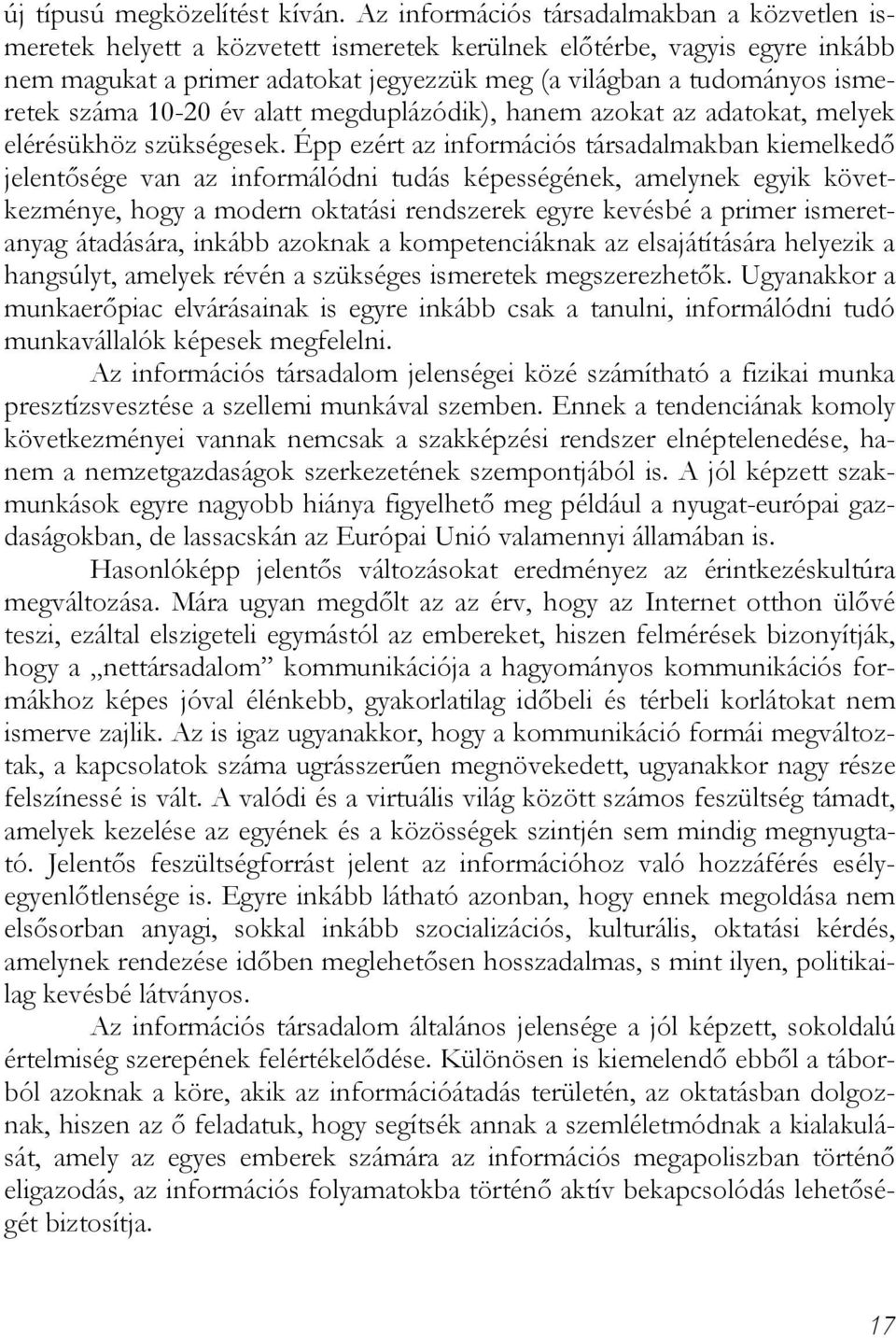 száma 10-20 év alatt megduplázódik), hanem azokat az adatokat, melyek elérésükhöz szükségesek.