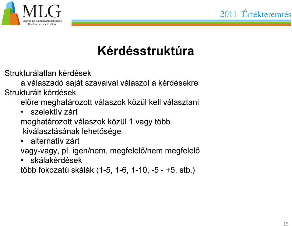 meghatározott válaszok közül 1 vagy több kiválasztásának lehetősége alternatív zárt vagy-vagy,