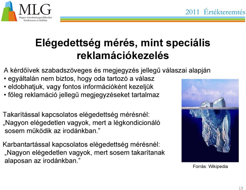 Takarítással kapcsolatos elégedettség mérésnél: Nagyon elégedetlen vagyok, mert a légkondicionáló sosem működik az irodánkban.