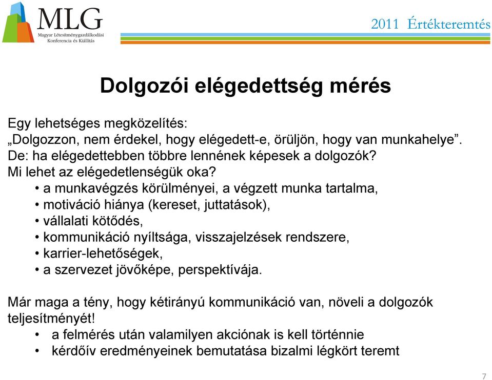 a munkavégzés körülményei, a végzett munka tartalma, motiváció hiánya (kereset, juttatások), vállalati kötődés, kommunikáció nyíltsága, visszajelzések