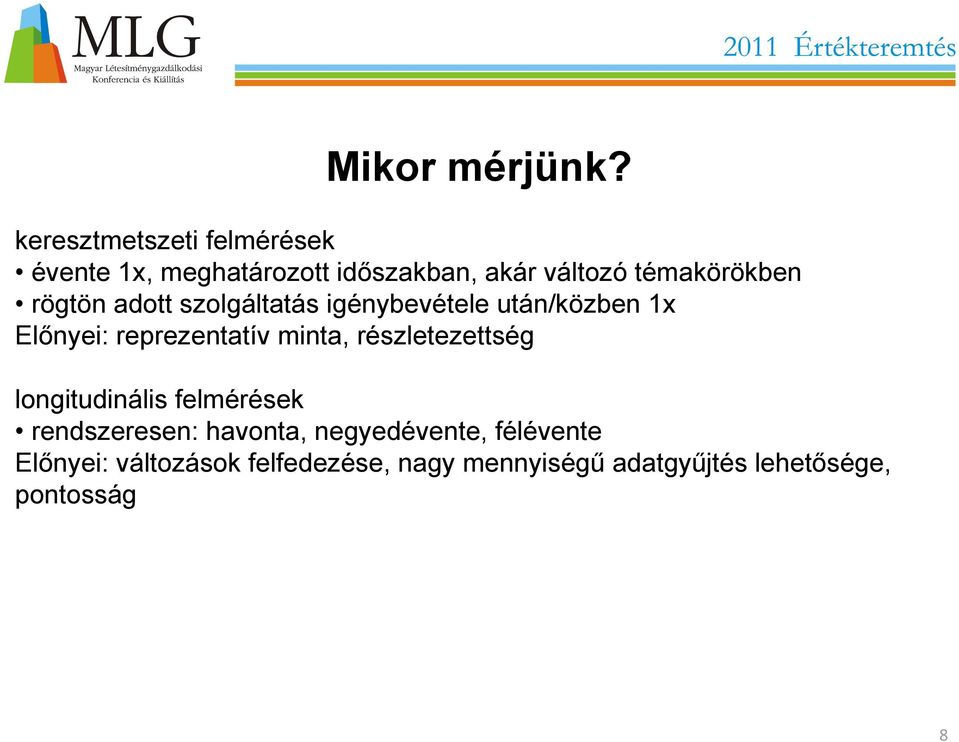 rögtön adott szolgáltatás igénybevétele után/közben 1x Előnyei: reprezentatív minta,