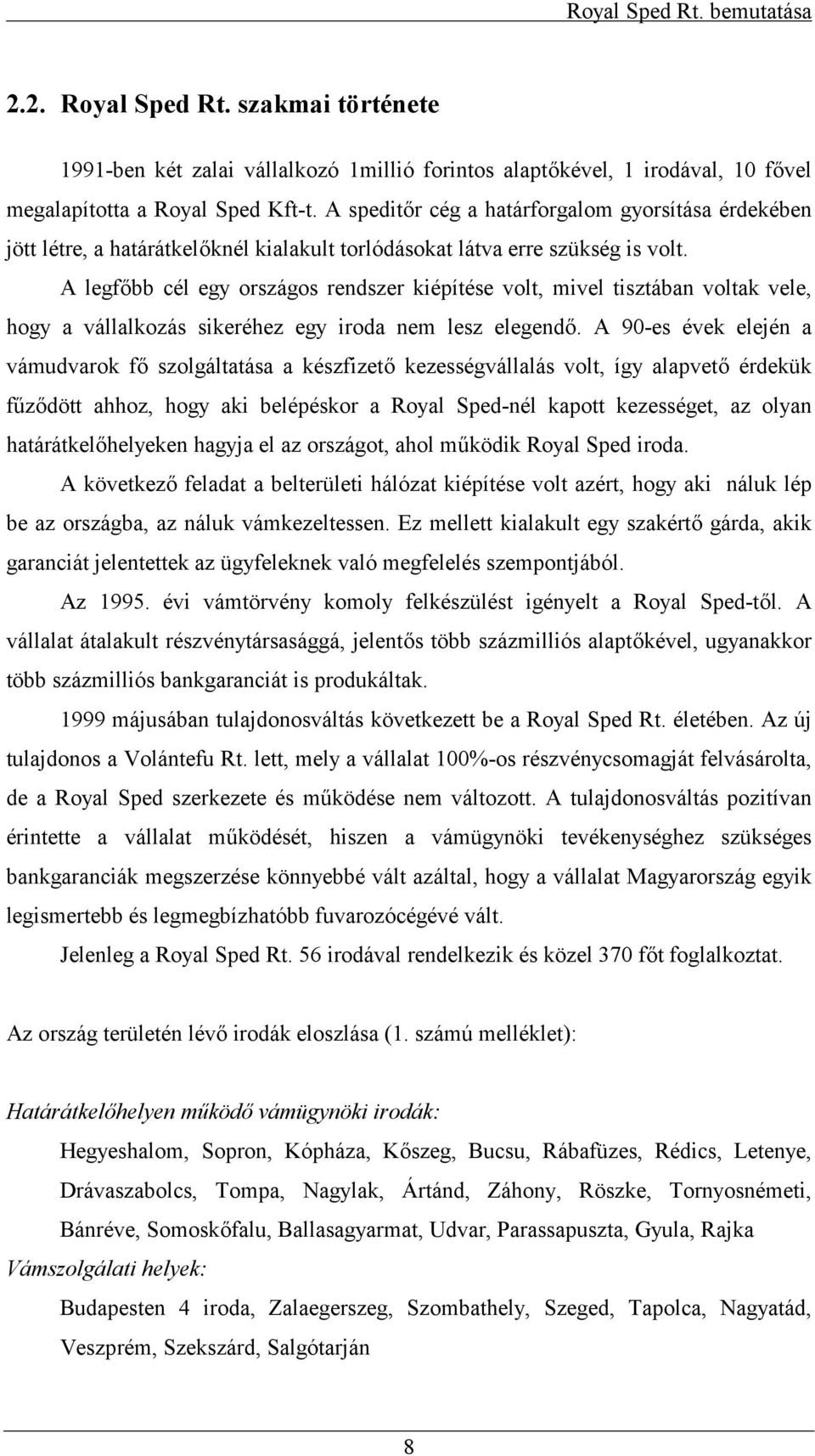 A legfbb cél egy országos rendszer kiépítése volt, mivel tisztában voltak vele, hogy a vállalkozás sikeréhez egy iroda nem lesz elegend.