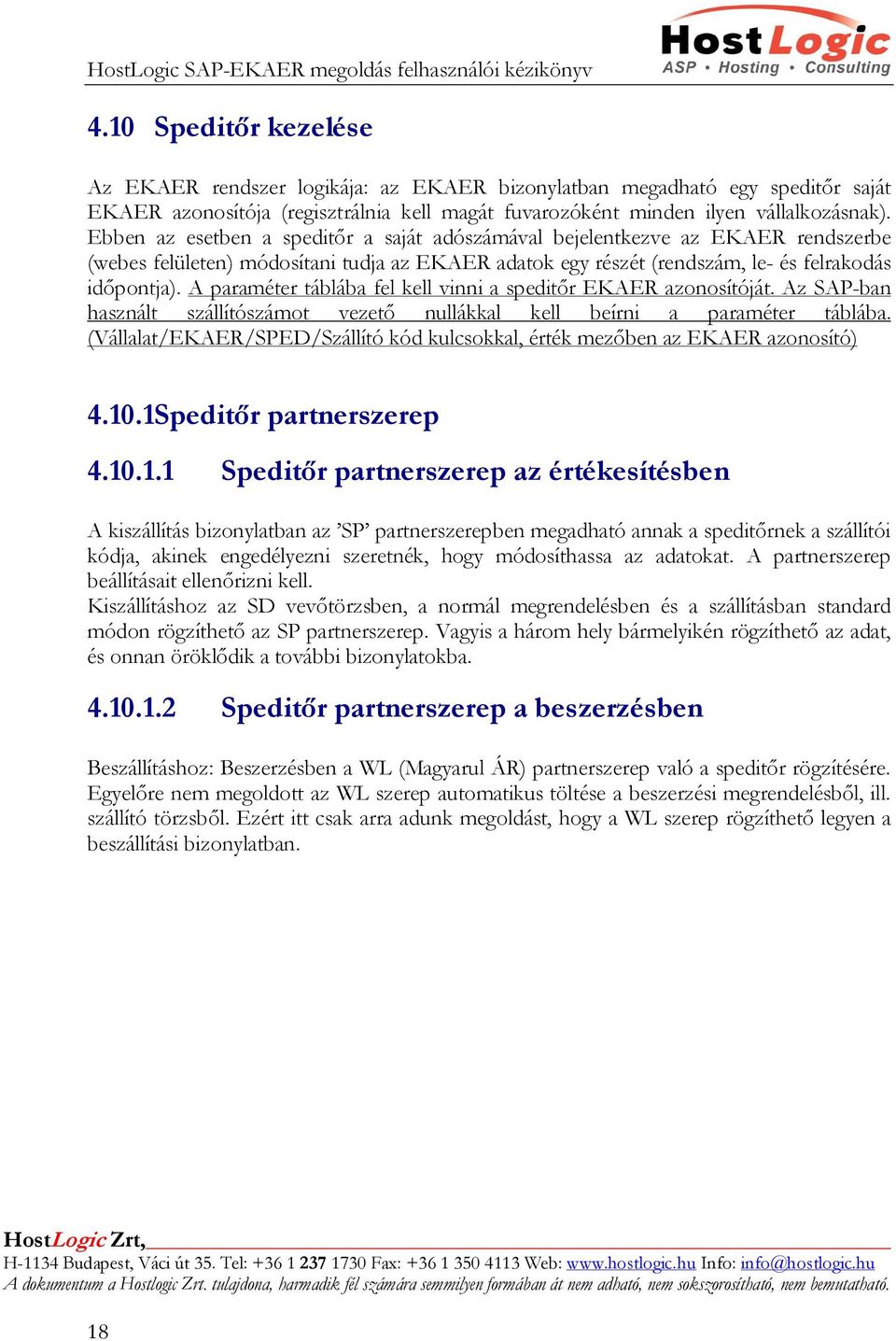 A paraméter táblába fel kell vinni a speditőr EKAER azonosítóját. Az SAP-ban használt szállítószámot vezető nullákkal kell beírni a paraméter táblába.