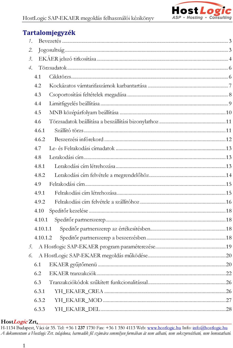 .. 11 4.6.2 Beszerzési infórekord... 12 4.7 Le- és Felrakodási címadatok... 13 4.8 Lerakodási cím... 13 4.8.1 Lerakodási cím létrehozása... 13 4.8.2 Lerakodási cím felvétele a megrendelőhöz... 14 4.