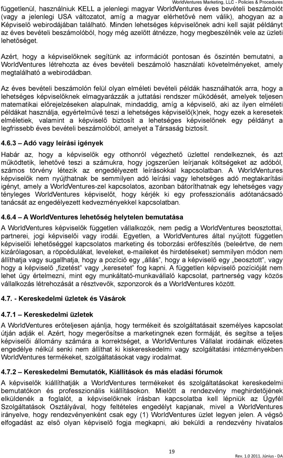 Azért, hogy a képvisel!knek segítünk az információt pontosan és!szintén bemutatni, a WorldVentures létrehozta az éves bevételi beszámoló használati követelményeket, amely megtalálható a webirodádban.