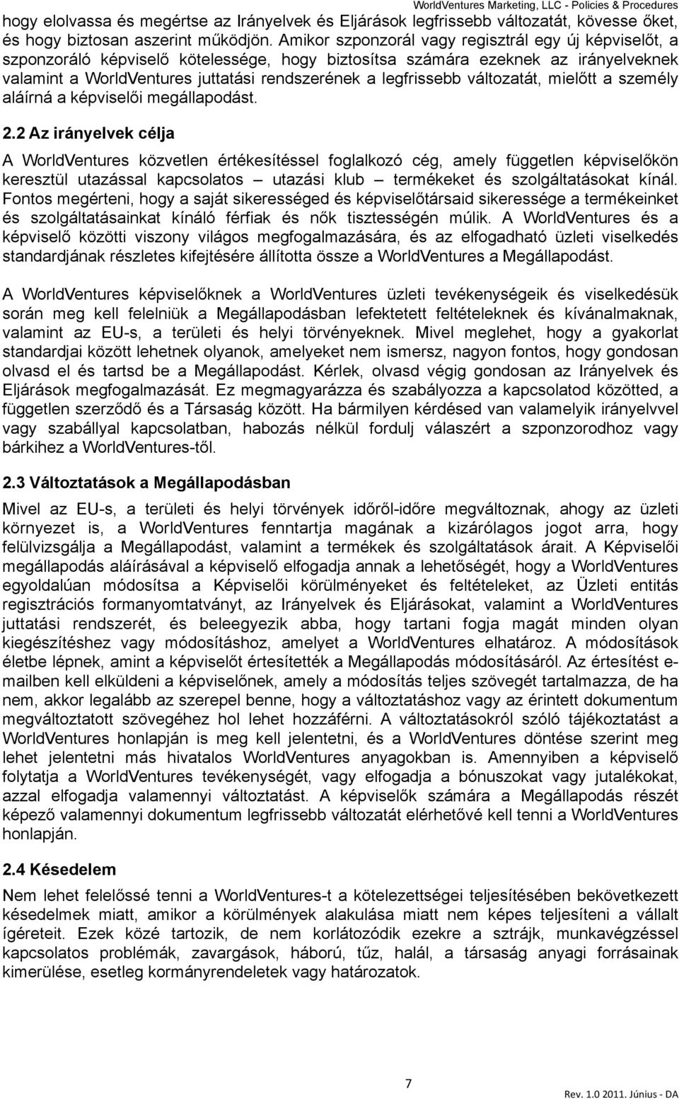 i megállapodást. 2.2 Az irányelvek célja A WorldVentures közvetlen értékesítéssel foglalkozó cég, amely független képvisel!