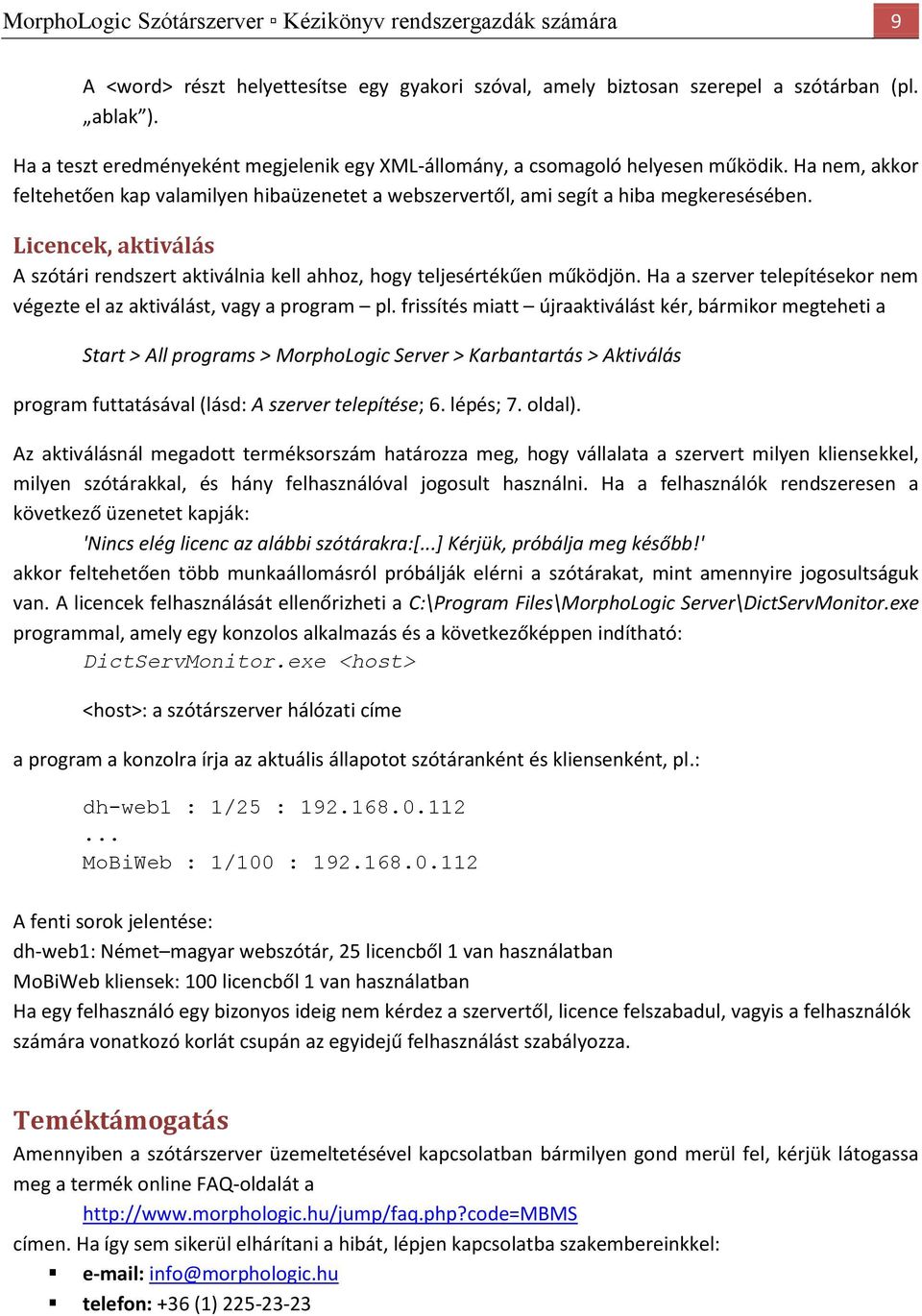 Licencek, aktiválás A szótári rendszert aktiválnia kell ahhoz, hogy teljesértékűen működjön. Ha a szerver telepítésekor nem végezte el az aktiválást, vagy a program pl.