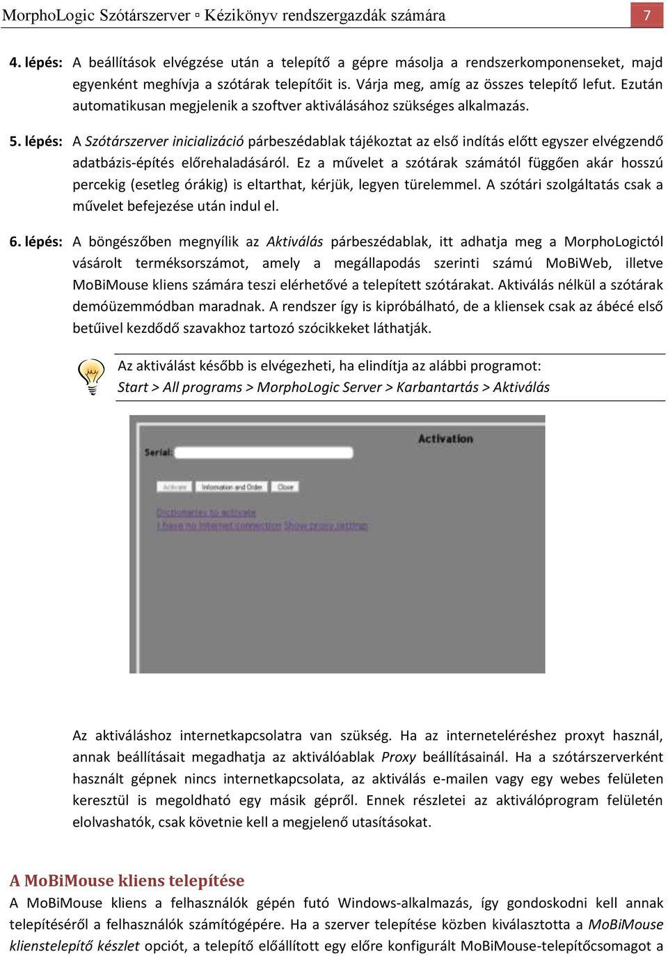 Ezután automatikusan megjelenik a szoftver aktiválásához szükséges alkalmazás. 5.