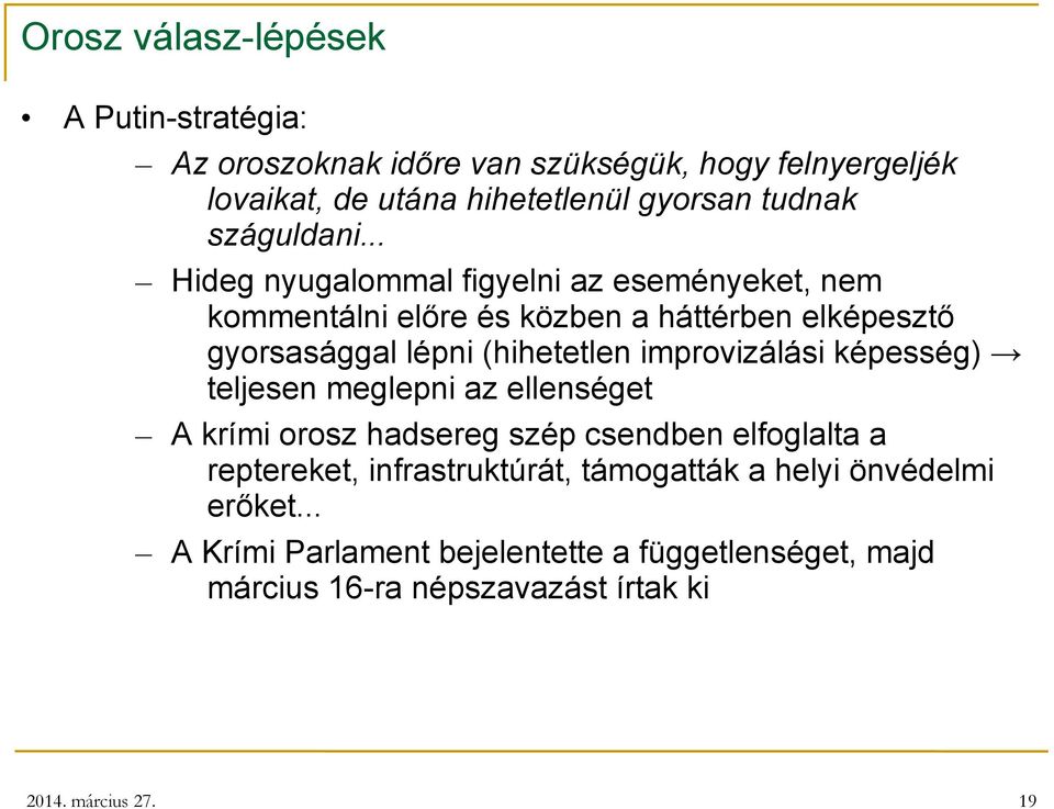 .. Hideg nyugalommal figyelni az eseményeket, nem kommentálni előre és közben a háttérben elképesztő gyorsasággal lépni (hihetetlen