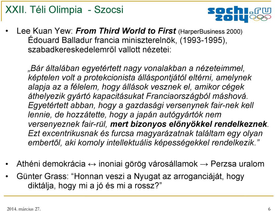 Franciaországból máshová. Egyetértett abban, hogy a gazdasági versenynek fair-nek kell lennie, de hozzátette, hogy a japán autógyártók nem versenyeznek fair-rül, mert bizonyos előnyökkel rendelkeznek.