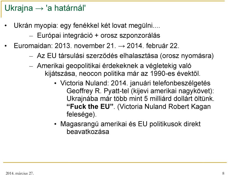 Az EU társulási szerződés elhalasztása (orosz nyomásra) Amerikai geopolitikai érdekeknek a végletekig való kijátszása, neocon politika már az