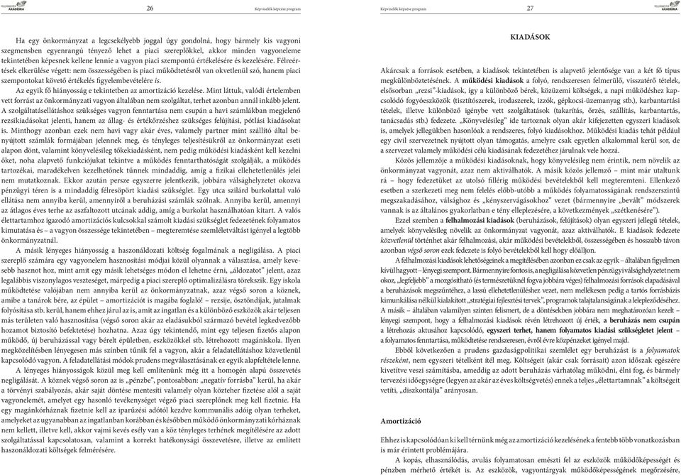 Félre értések elkerülése végett: nem összességében is piaci működtetésről van okvetlenül szó, hanem piaci szempontokat követő értékelés figyelembevételére is.