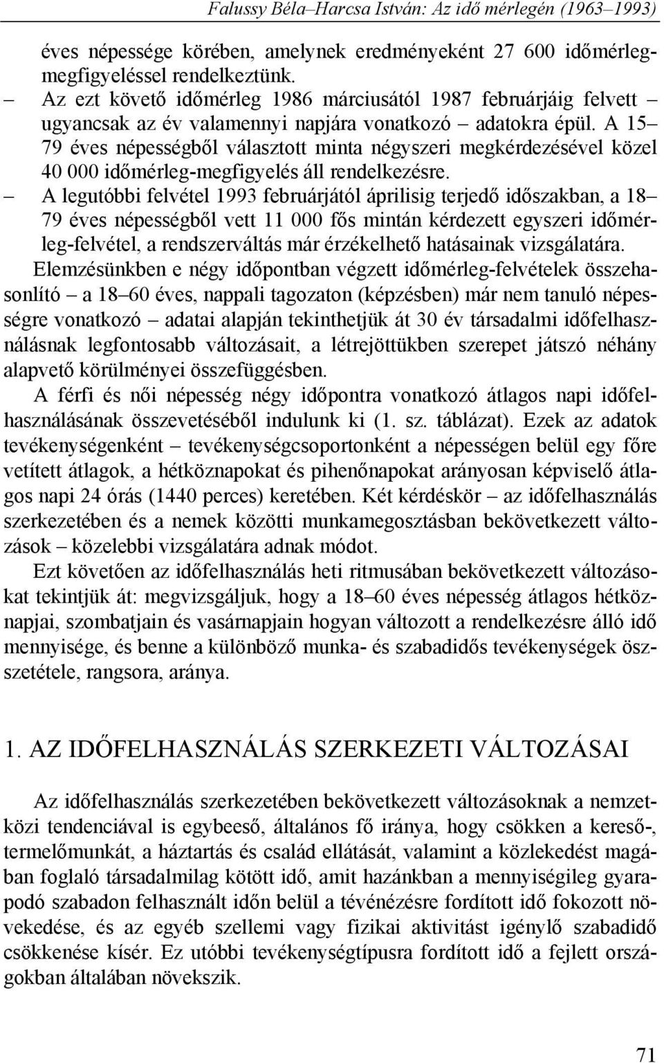 A 15 79 éves népességből választott minta négyszeri megkérdezésével közel 40 000 időmérleg-megfigyelés áll rendelkezésre.