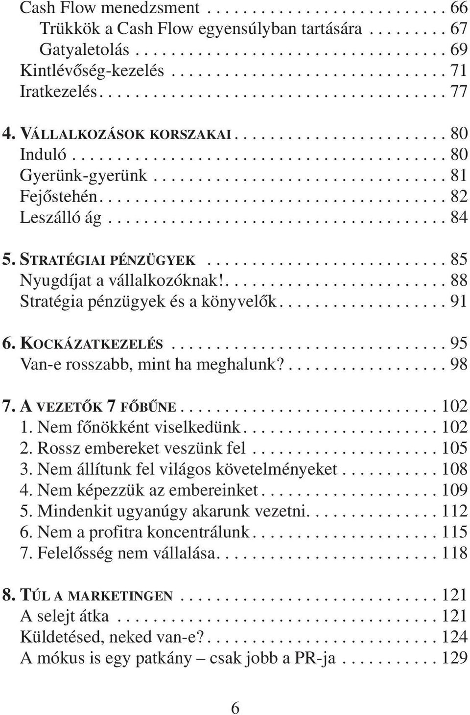 ...................................... 82 Leszálló ág...................................... 84 5. STRATÉGIAI PÉNZÜGYEK........................... 85 Nyugdíjat a vállalkozóknak!