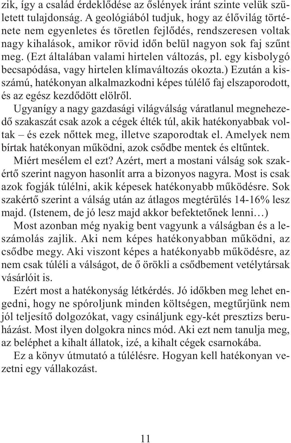 (Ezt általában valami hirtelen változás, pl. egy kisbolygó becsapódása, vagy hirtelen klímaváltozás okozta.