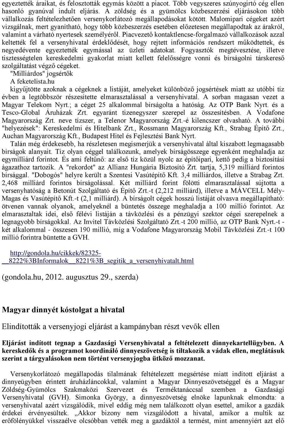 Malomipari cégeket azért vizsgálnak, mert gyanítható, hogy több közbeszerzés esetében előzetesen megállapodtak az árakról, valamint a várható nyertesek személyéről.