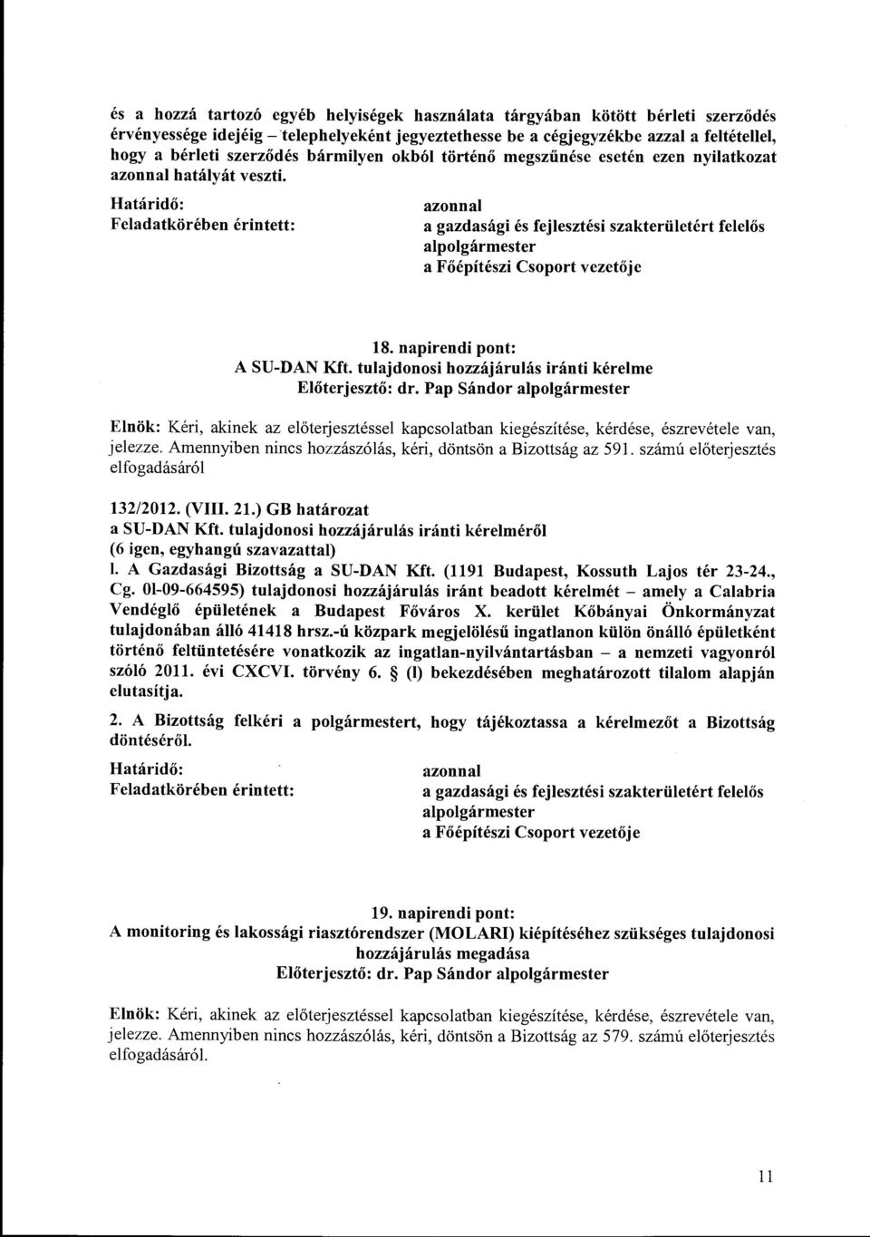 Határidő: Feladatkörében érintett: azonnal a gazdasági és fejlesztési szakterületért felelős alpolgármester a Főépítészi Csoport vezetője 18. napirendi pont: A SU-DAN Kft.