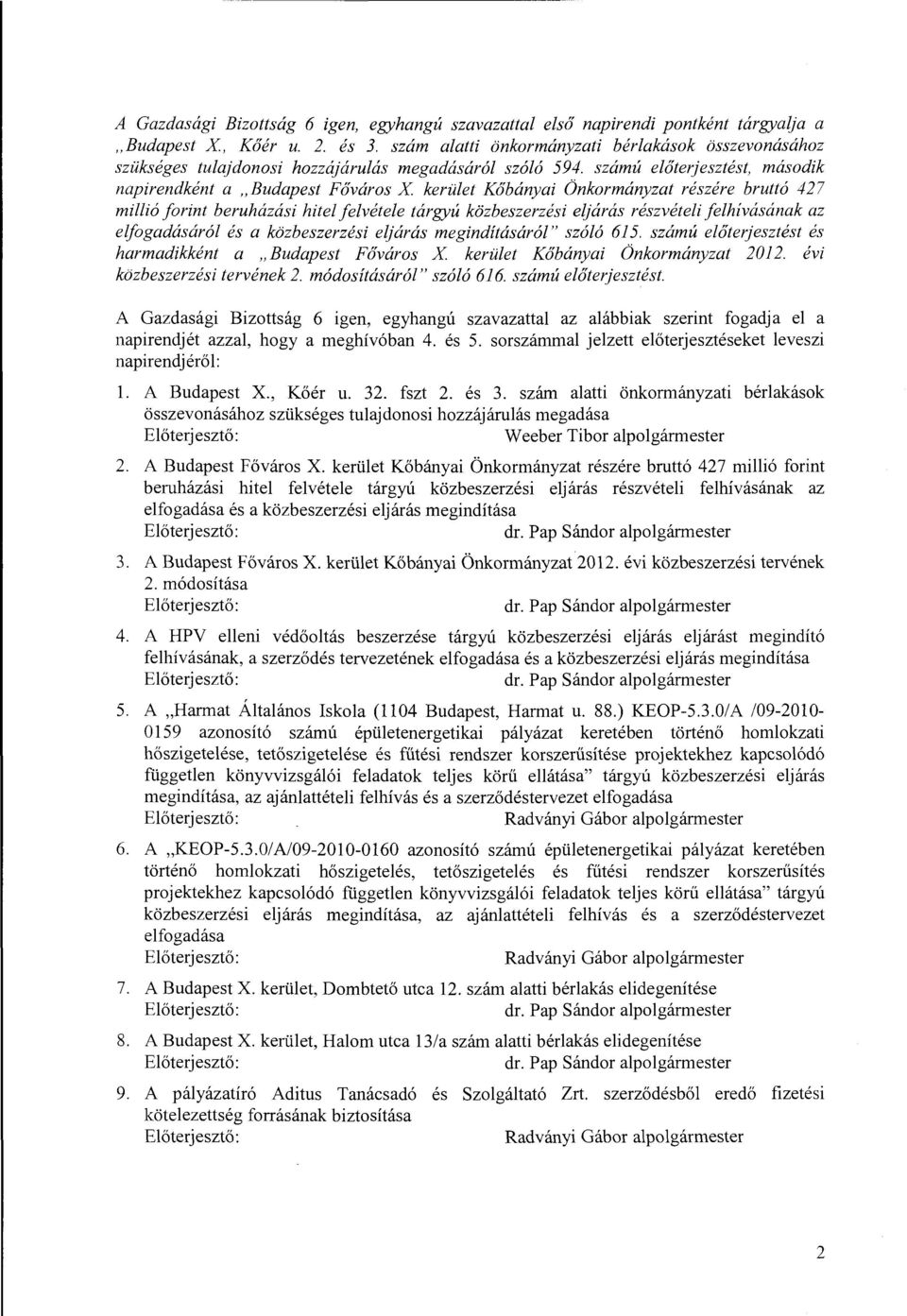 számú előterjesztést, második napirendként a "Budapest Főváros X kerület Kőbányai Önkormányzat részére bruttó 427 millió forint beruházási hitel felvétele tárgyú közbeszerzési eljárás részvételi