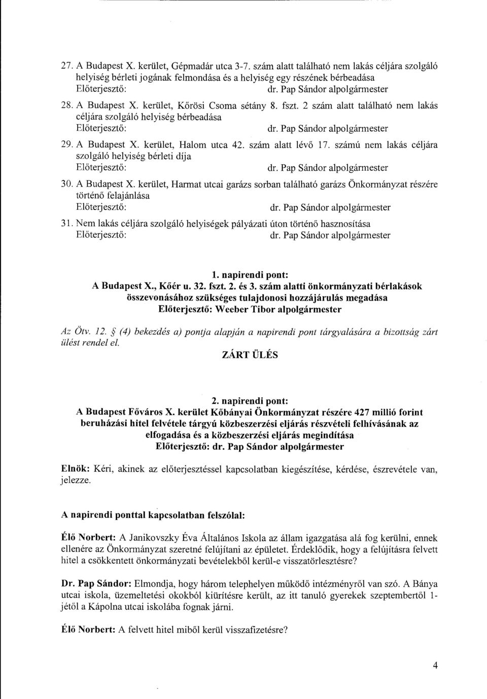 A Budapest X. kerület, Halom utca 42. szám alatt lévő 17. számú nem lakás céljára szolgáló helyiség bérleti díja Előterjesztő: dr. Pap Sándor alpolgármester 30. A Budapest X.