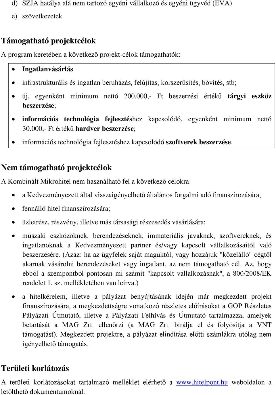 000,- Ft beszerzési értékű tárgyi eszköz beszerzése; információs technológia fejlesztéshez kapcsolódó, egyenként minimum nettó 30.