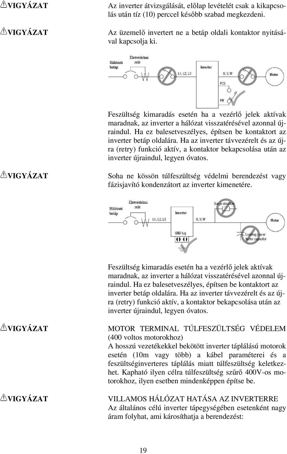 Ha ez balesetveszélyes, építsen be kontaktort az inverter betáp oldalára.