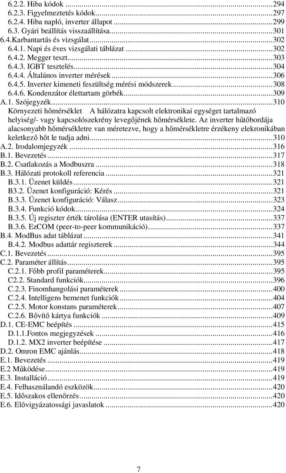 ..309 A.1. Szójegyzék...310 Környezeti hımérséklet A hálózatra kapcsolt elektronikai egységet tartalmazó helyiség/- vagy kapcsolószekrény levegıjének hımérséklete.