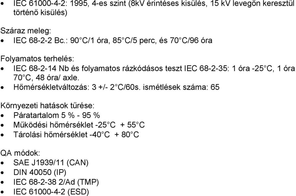 óra 70 C, 48 óra/ axle. Hőmérsékletváltozás: 3 +/- 2 C/60s.