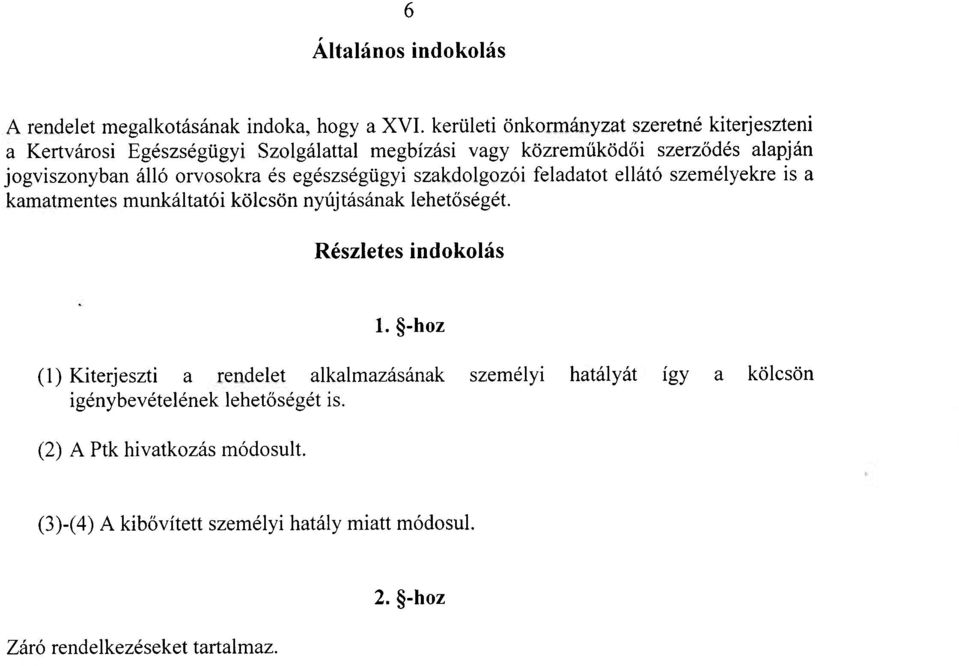 orvosokra és egészségügyi szakdolgozói feladatot ellátó személyekre is a kamatmentes munkáltatói kölcsön nyújtásának lehetőségét.