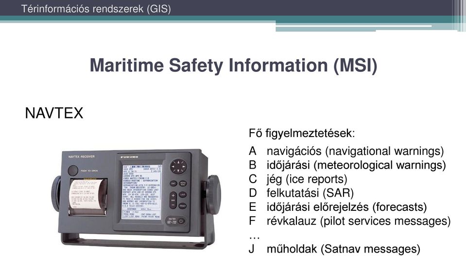 warnings) C jég (ice reports) D felkutatási (SAR) E időjárási