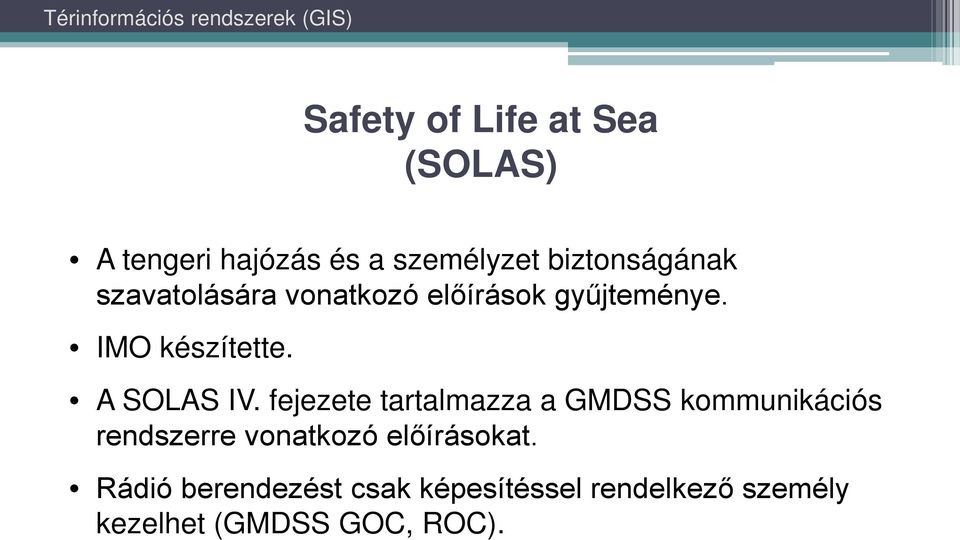 fejezete tartalmazza a GMDSS kommunikációs rendszerre vonatkozó előírásokat.