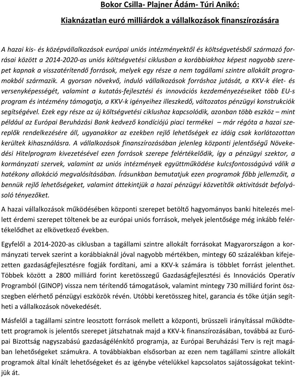 A gyorsan növekv, induló vállalkozások forráshoz jutását, a KKV-k élet- és versenyképességét, valamint a kutatás-fejlesztési és innovációs kezdeményezéseiket több EU-s program és intézmény támogatja,