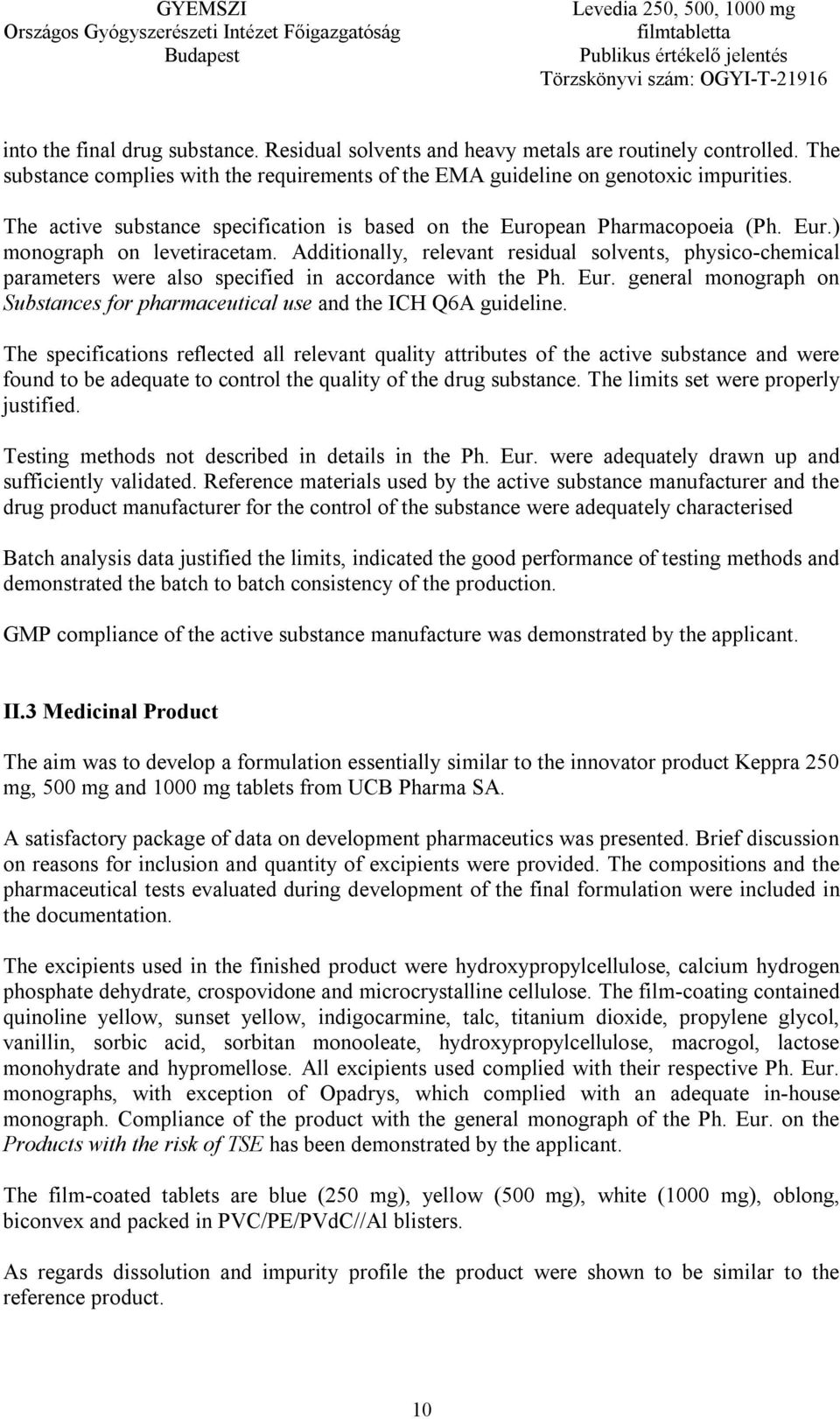 Additionally, relevant residual solvents, physico-chemical parameters were also specified in accordance with the Ph. Eur.