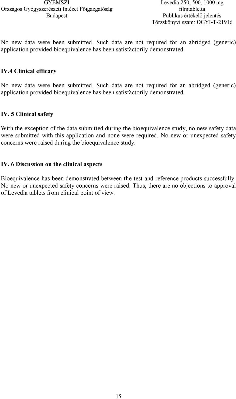 No new or unexpected safety concerns were raised during the bioequivalence study. IV.