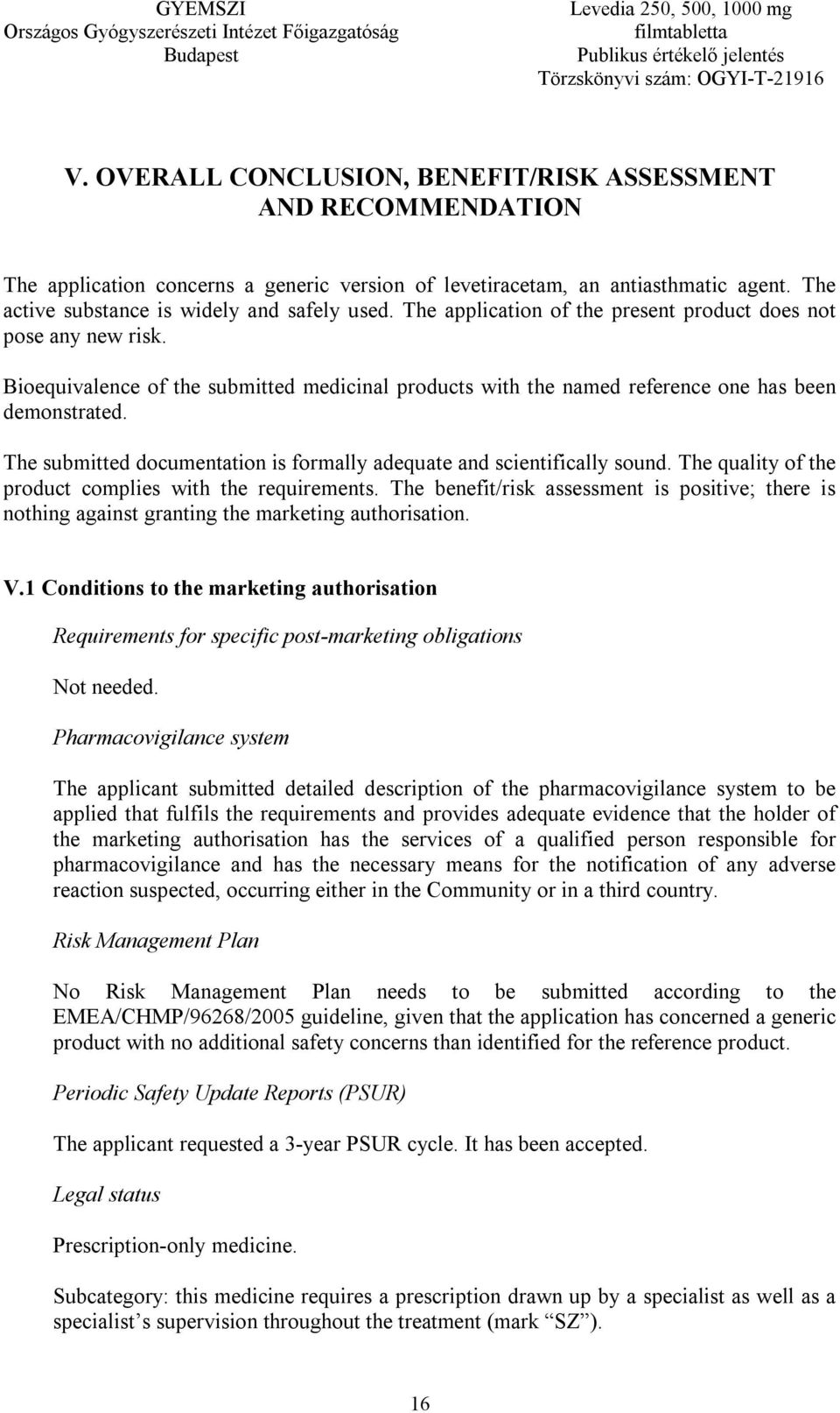 The submitted documentation is formally adequate and scientifically sound. The quality of the product complies with the requirements.