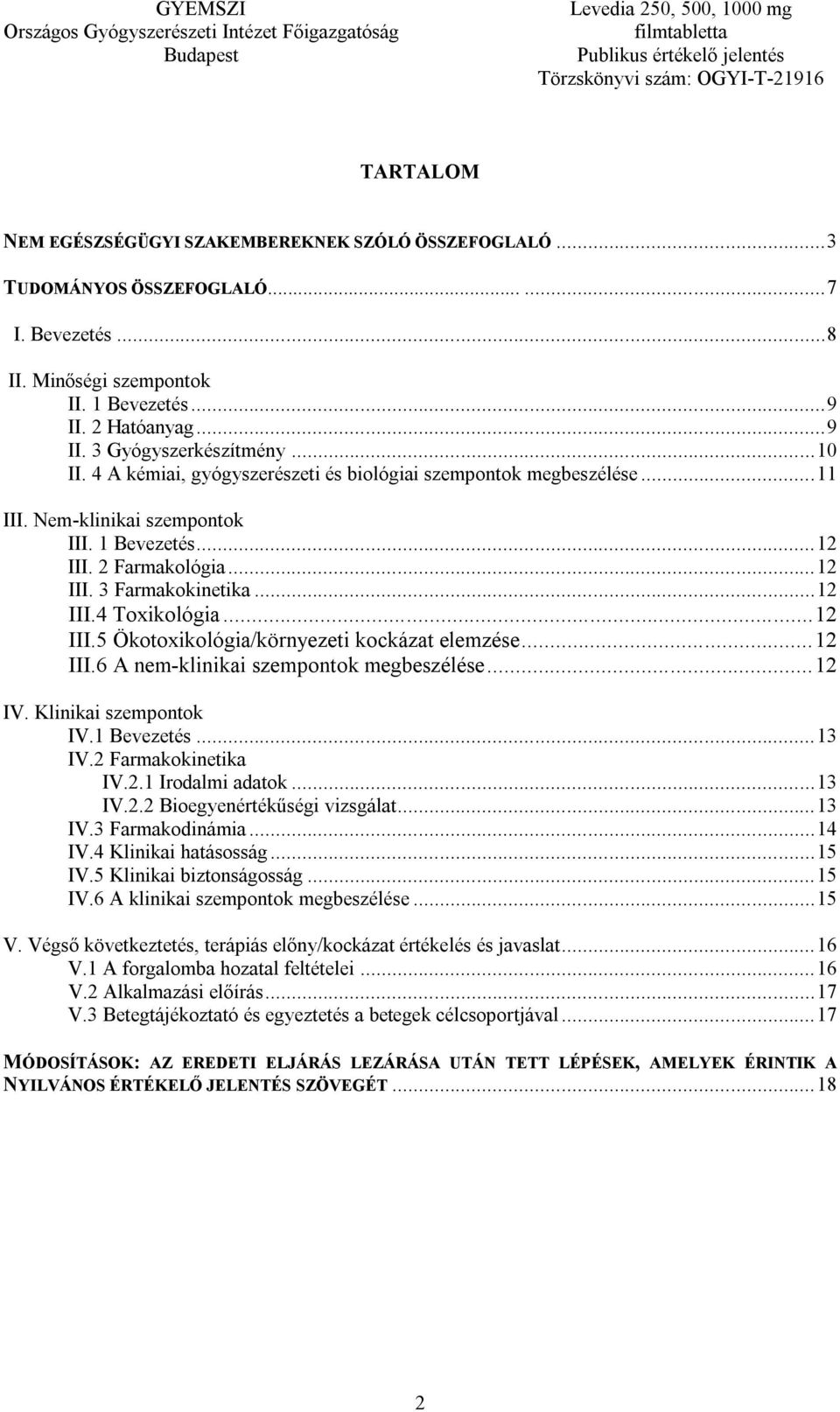 ..12 III.5 Ökotoxikológia/környezeti kockázat elemzése...12 III.6 A nem-klinikai szempontok megbeszélése...12 IV. Klinikai szempontok IV.1 Bevezetés...13 IV.2 Farmakokinetika IV.2.1 Irodalmi adatok.